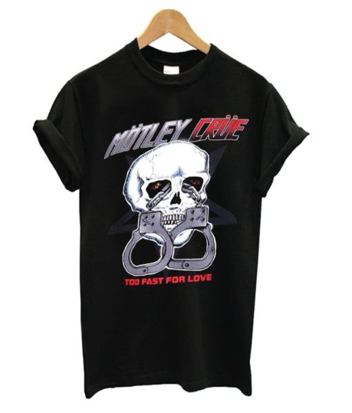 Motley Crue Too Fast For Love T Shirt