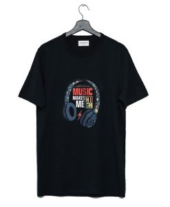 Music makes Me high T-Shirt