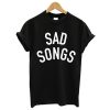 Sad Songs T-Shirt