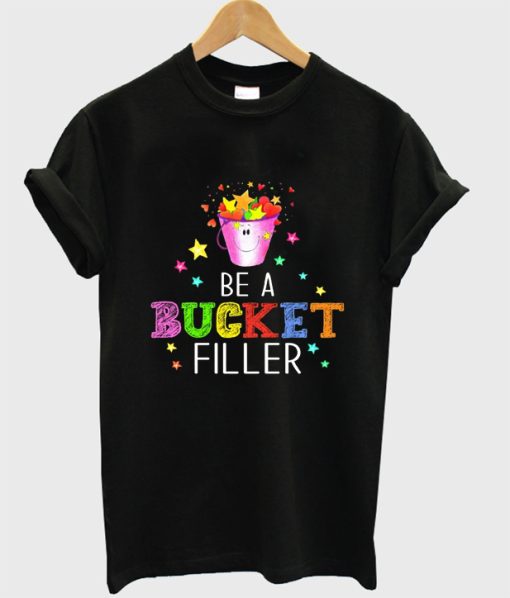 be a bucjet filler t-shirt