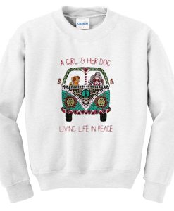 A girl & her dog living life in peace Sweatshirt