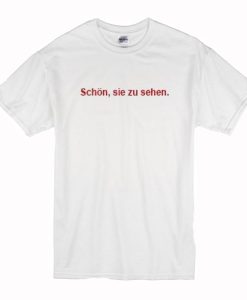 Schon Sie Zu Sehen T-Shirt