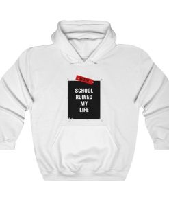 school ruined my life hoodie