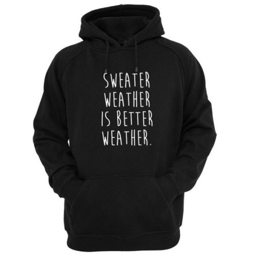 sweater weather is better weather hoodie