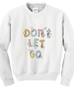 Don’t Let Go Sweatshirt