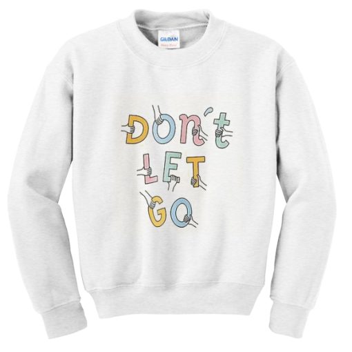 Don’t Let Go Sweatshirt