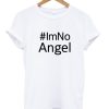 #IM NO ANGEL T shirt