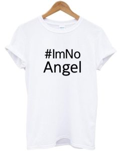 #IM NO ANGEL T shirt