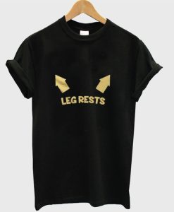 Leg Rests T-Shirt