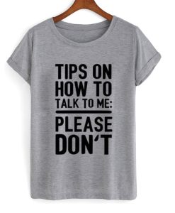 Tips On How To Talk To Me T-Shirt