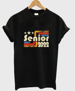 My Last First Day Senior Back To School Class Of 2022 T shirt