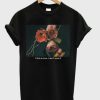 If This Is Love I Don’t Want It Rose T-Shirt