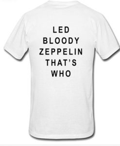 Led Bloody Zeppelin That’s Who Back T-shirt