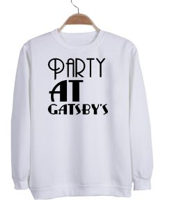 party at gatsby’s sweatshirt