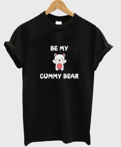 Be My Cummy Bear tshirt