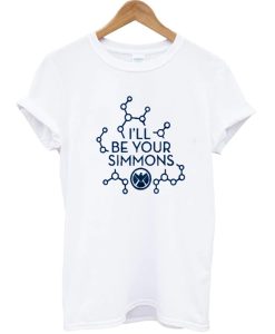 I'll Be Your Simmons T-shirt