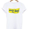 Make My Day! T-shirt