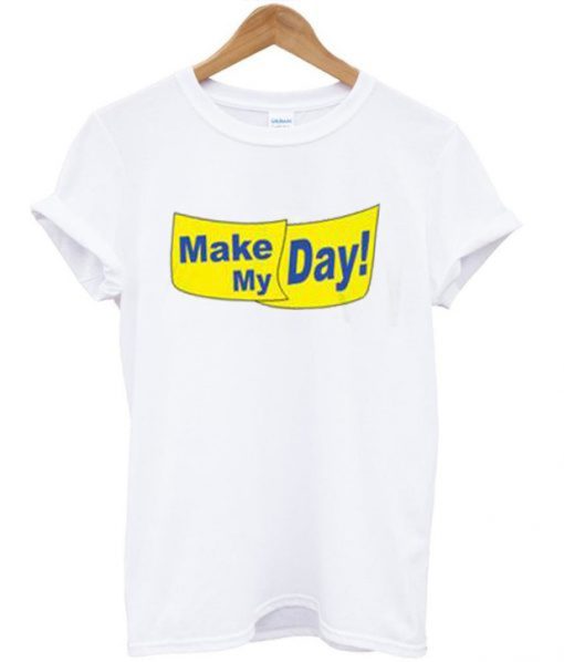 Make My Day! T-shirt