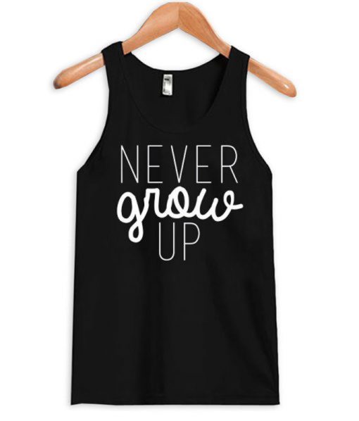 Never Grow Up Tank top