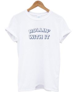 Rollin’ With It T-shirt