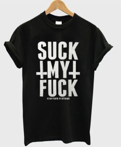 Suck My Fuck T-Shirt