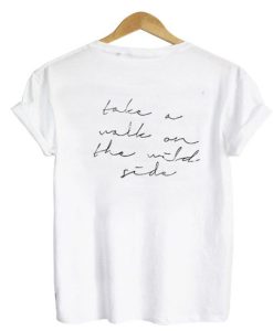 Take A Walk On The Wild Side T-shirt Back