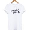 moody mocks t-shirt