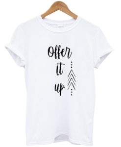 Offer it up t-shirt