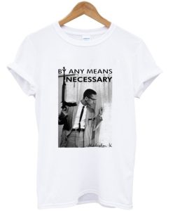 By Any Means Necessary Malcolm X Inspired T Shirt