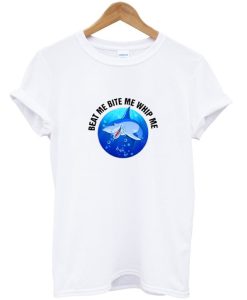 Funny Beat Me Bite Me Whip Me T Shirt