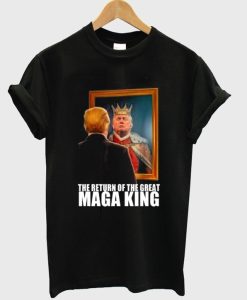 The Return Of The Maga King Tshirt