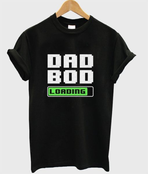 Dad Bod Loading T-Shirt