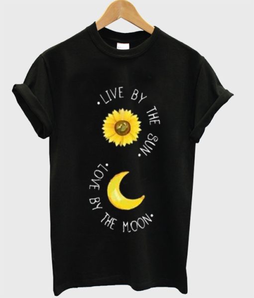 Live By The Sun Love By The Moon T-shirt