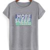 More Sleep Please T-Shirt