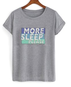 More Sleep Please T-Shirt