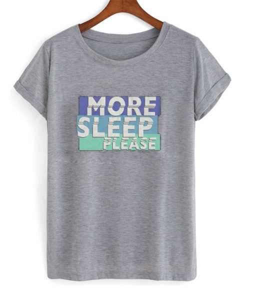 More Sleep Please T-Shirt