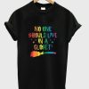 No One Should Live In A Closet T-Shirt