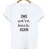 Oh My God We’re Back Again Shirt