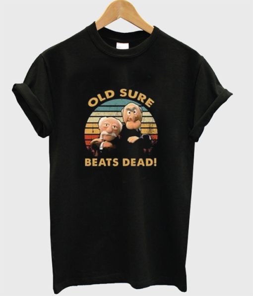 Old Sure Beats Dead T Shirt