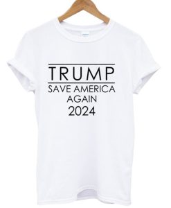 Trump Save America Again 2024 Shirt