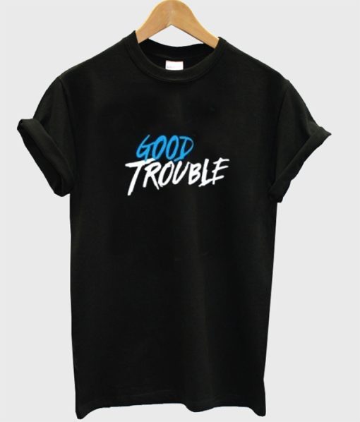 Good Trouble T-Shirt