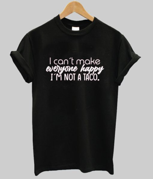 I Can’t Make Everyone Happy Shirt