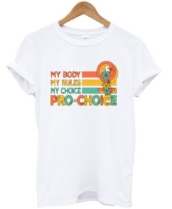 My Body My Rules My Choice Pro Choice Shirt