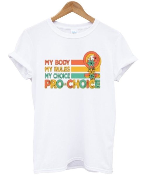 My Body My Rules My Choice Pro Choice Shirt