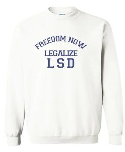 Freedom Now Legalize LSD Sweatshirt