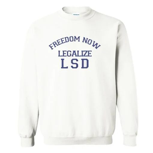 Freedom Now Legalize LSD Sweatshirt