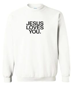 Jesus loves you Sweatshirt