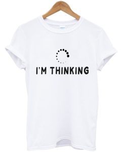 I'm Thinking T-Shirt