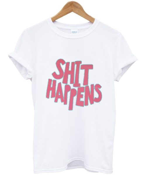 sh-- Happens slogan T-shirt