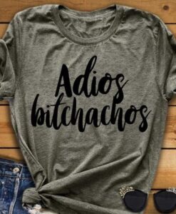 Adios Bitchachos t shirt